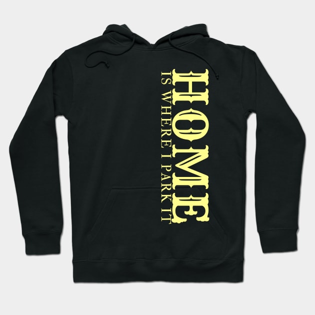 Home Is Where You Park It Hoodie by YellowSplash